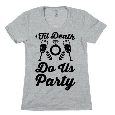 'Til Death Do Us Party  Womens T-Shirt
