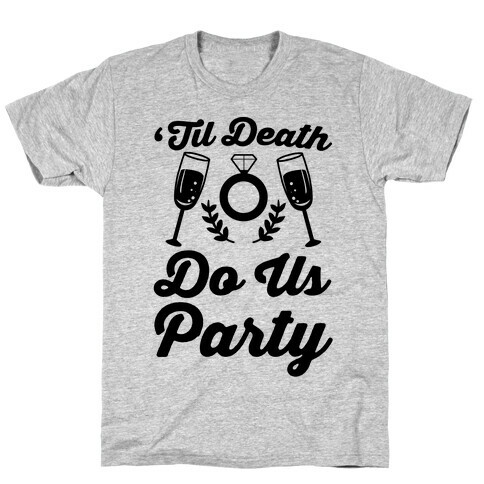 'Til Death Do Us Party  T-Shirt