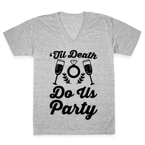 'Til Death Do Us Party  V-Neck Tee Shirt