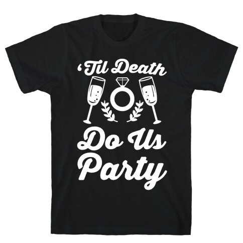 'Til Death Do Us Party  T-Shirt