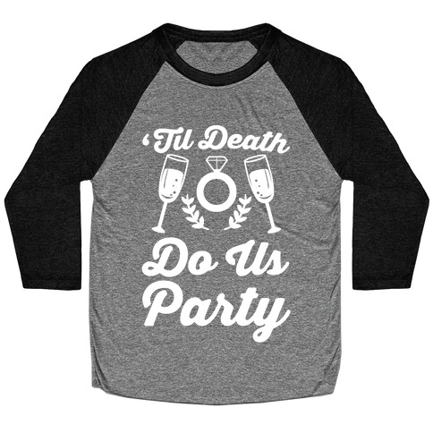 'Til Death Do Us Party  Baseball Tee