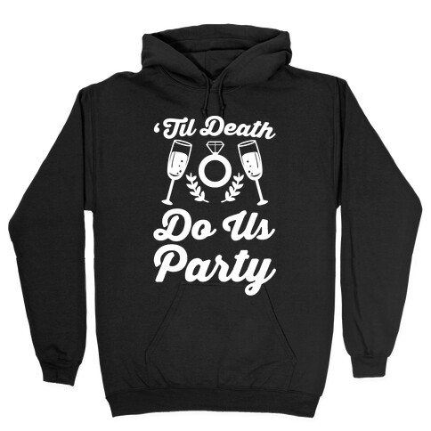 'Til Death Do Us Party  Hooded Sweatshirt