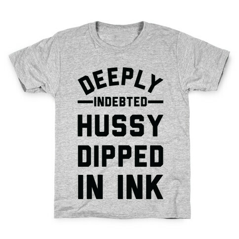 Deeply Indebted Hussy Dipped In Ink Kids T-Shirt