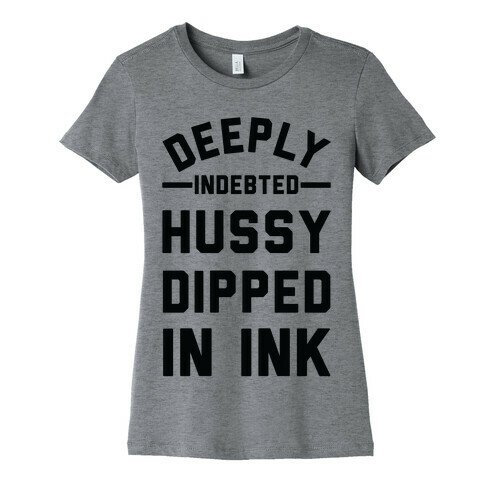 Deeply Indebted Hussy Dipped In Ink Womens T-Shirt
