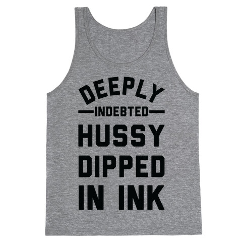 Deeply Indebted Hussy Dipped In Ink Tank Top