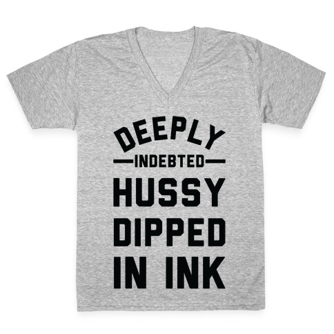 Deeply Indebted Hussy Dipped In Ink V-Neck Tee Shirt