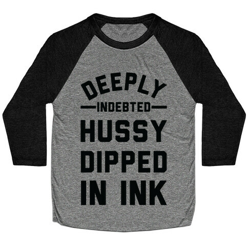 Deeply Indebted Hussy Dipped In Ink Baseball Tee