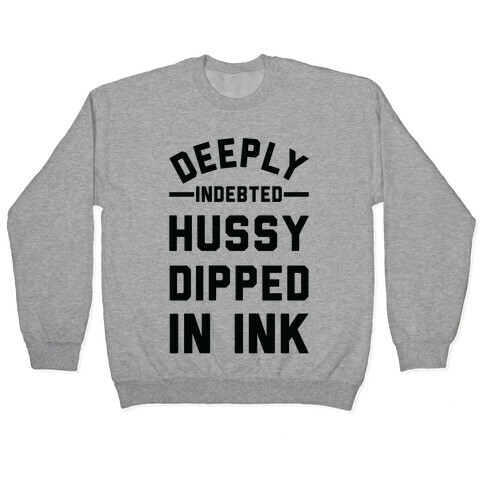 Deeply Indebted Hussy Dipped In Ink Pullover