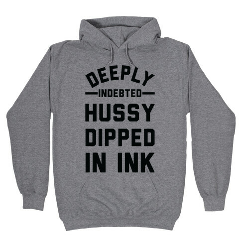 Deeply Indebted Hussy Dipped In Ink Hooded Sweatshirt