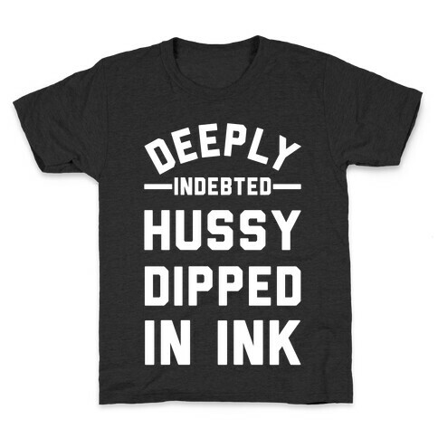 Deeply Indebted Hussy Dipped In Ink Kids T-Shirt