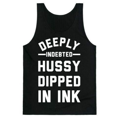 Deeply Indebted Hussy Dipped In Ink Tank Top