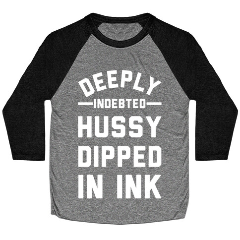 Deeply Indebted Hussy Dipped In Ink Baseball Tee