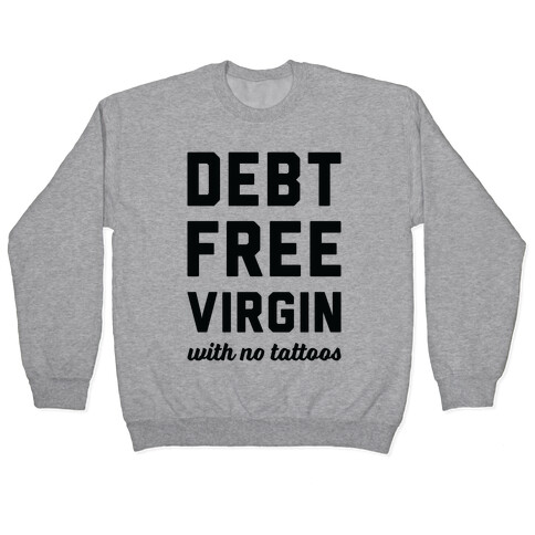 Debt Free Virgin with No Tattoos Pullover