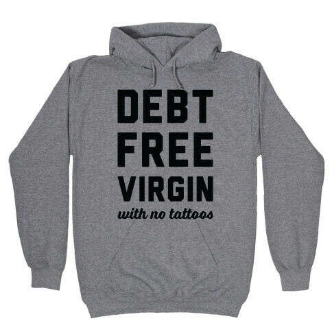 Debt Free Virgin with No Tattoos Hooded Sweatshirt