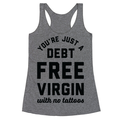 You're Just a Debt Free Virgin with No Tattoos Racerback Tank Top