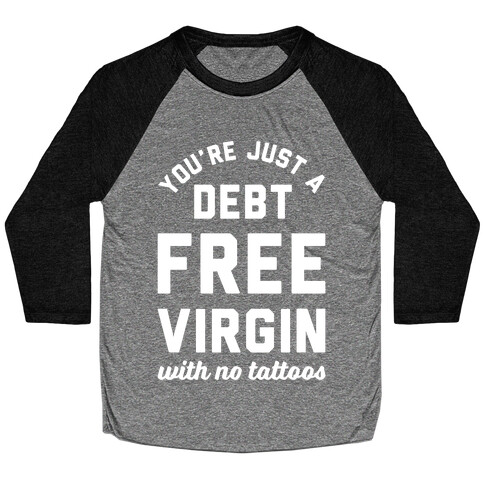 You're Just a Debt Free Virgin with No Tattoos Baseball Tee