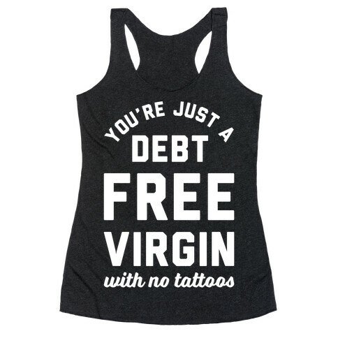 You're Just a Debt Free Virgin with No Tattoos Racerback Tank Top
