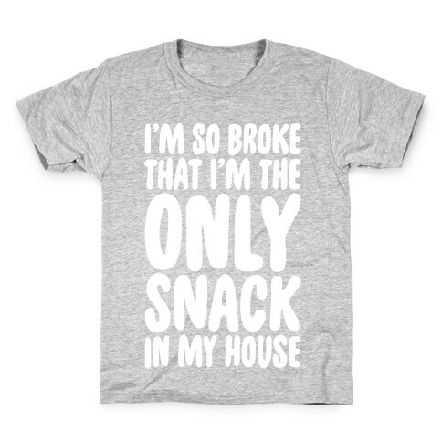 I'm So Broke I'm The Only Snack In My House White Print Kids T-Shirt
