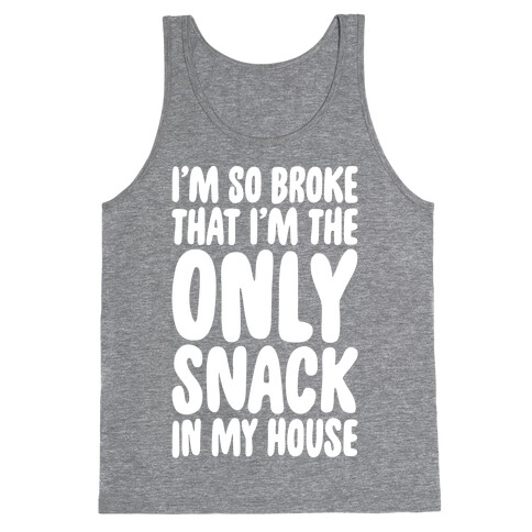 I'm So Broke I'm The Only Snack In My House White Print Tank Top