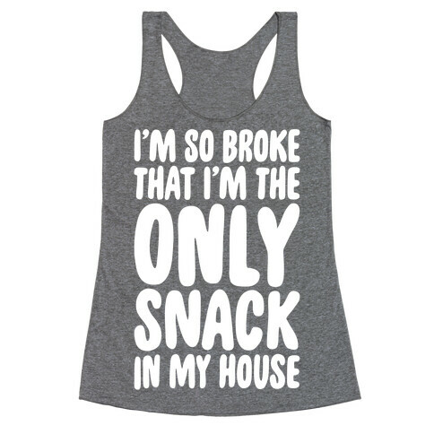 I'm So Broke I'm The Only Snack In My House White Print Racerback Tank Top