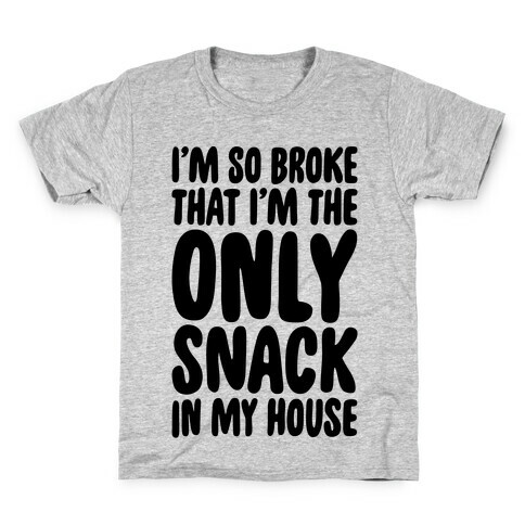 I'm So Broke I'm The Only Snack In My House Kids T-Shirt