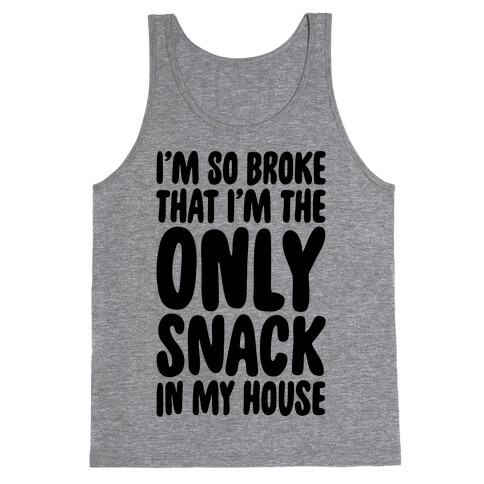I'm So Broke I'm The Only Snack In My House Tank Top