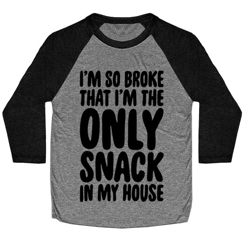 I'm So Broke I'm The Only Snack In My House Baseball Tee