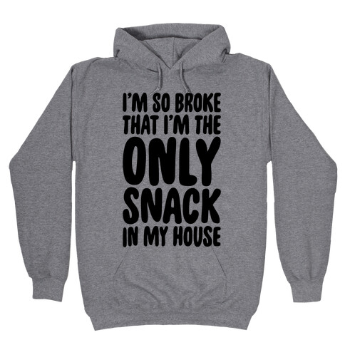 I'm So Broke I'm The Only Snack In My House Hooded Sweatshirt