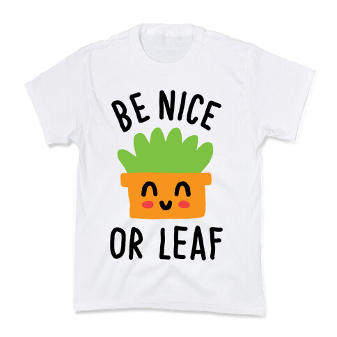 Be Nice Or Leaf Plant Kids T-Shirt