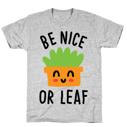 Be Nice Or Leaf Plant T-Shirt