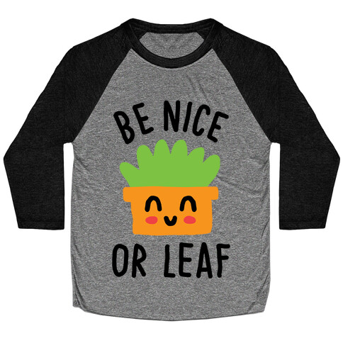 Be Nice Or Leaf Plant Baseball Tee