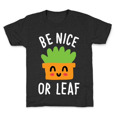 Be Nice Or Leaf Plant Kids T-Shirt