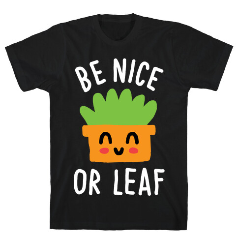 Be Nice Or Leaf Plant T-Shirt