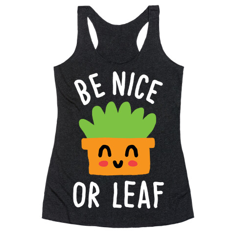 Be Nice Or Leaf Plant Racerback Tank Top