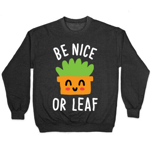 Be Nice Or Leaf Plant Pullover