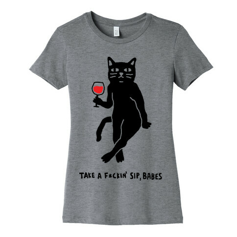 Take A F***in Sip Babes Cat Womens T-Shirt