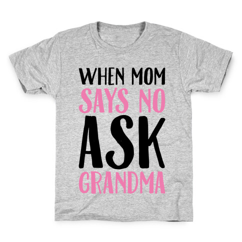 When Mom Says No Ask Grandma  Kids T-Shirt