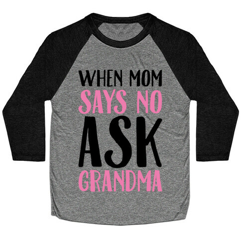 When Mom Says No Ask Grandma  Baseball Tee