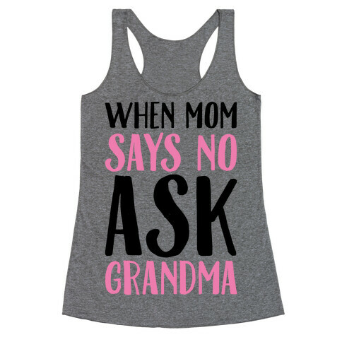 When Mom Says No Ask Grandma  Racerback Tank Top