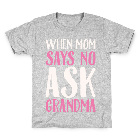 When Mom Says No Ask Grandma White Print Kids T-Shirt