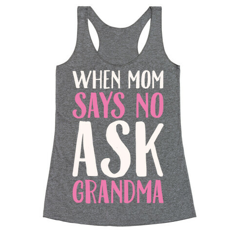 When Mom Says No Ask Grandma White Print Racerback Tank Top