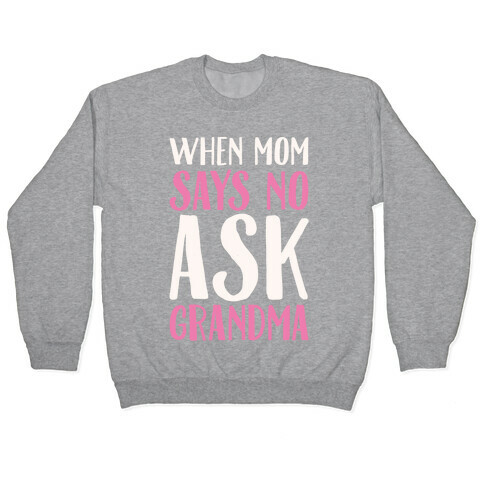 When Mom Says No Ask Grandma White Print Pullover
