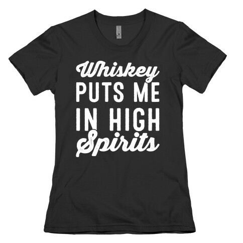 Whiskey Puts Me In High Spirits White Print Womens T-Shirt