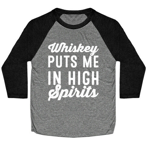 Whiskey Puts Me In High Spirits White Print Baseball Tee