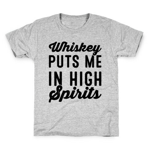 Whiskey Puts Me In High Spirits  Kids T-Shirt