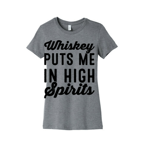 Whiskey Puts Me In High Spirits  Womens T-Shirt