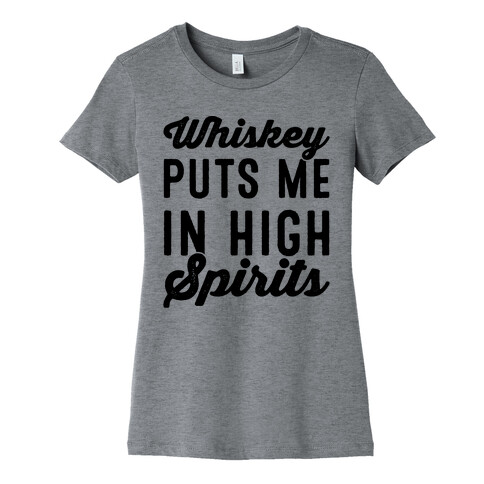 Whiskey Puts Me In High Spirits  Womens T-Shirt