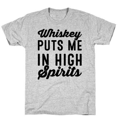 Whiskey Puts Me In High Spirits  T-Shirt
