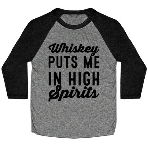 Whiskey Puts Me In High Spirits  Baseball Tee