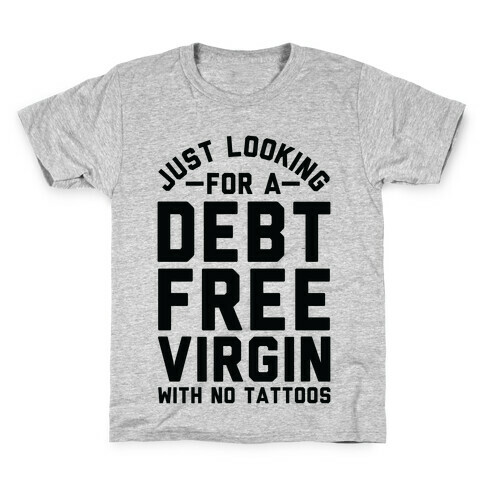 Just Looking for a Debt Free Virgin with No Tattoos Kids T-Shirt